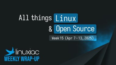 Linuxiac Weekly Wrap-Up: Week 15 (Apr 7 - 13, 2025)