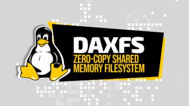 DAXFS Proposed as a Zero-Copy Shared Memory Filesystem for Linux