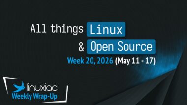 Linuxiac Weekly Wrap-Up: Week 20, 2026 (May 11 – 17)